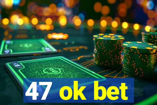 47 ok bet